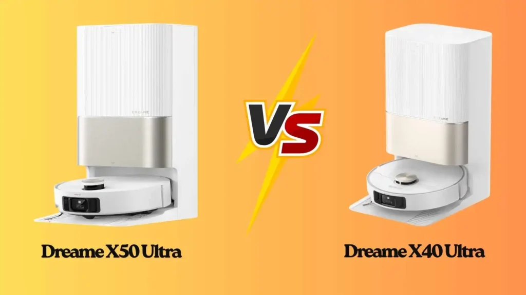 Dreame X50 Ultra vs X40 Ultra