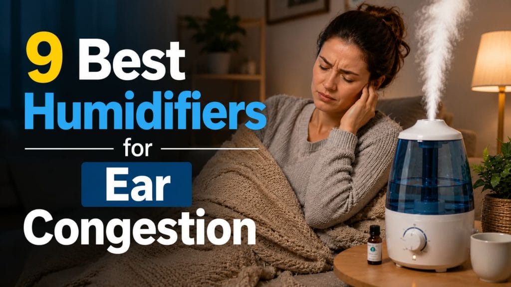 9 Best Humidifiers for Ear Congestion