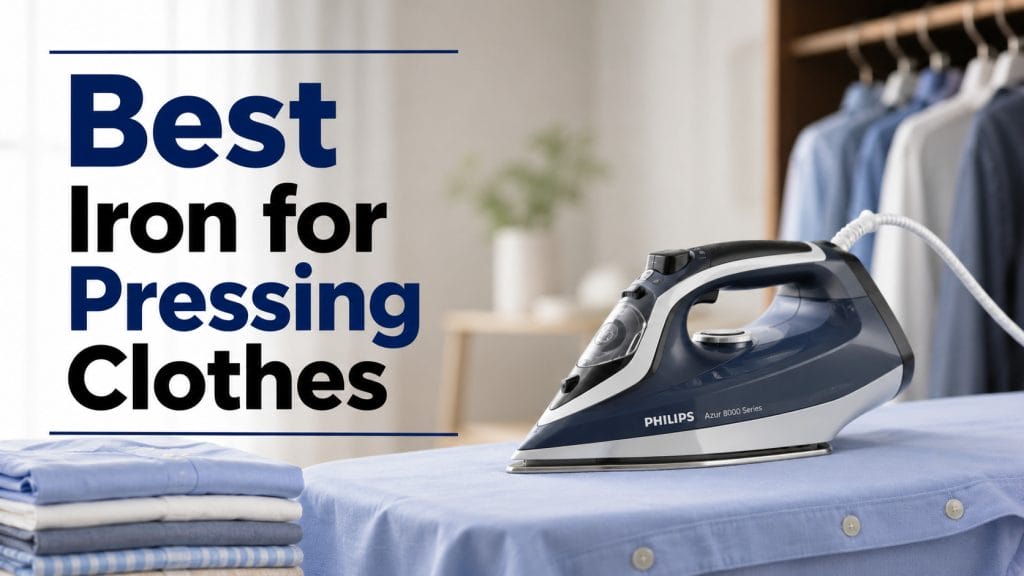 best iron for pressing clothes