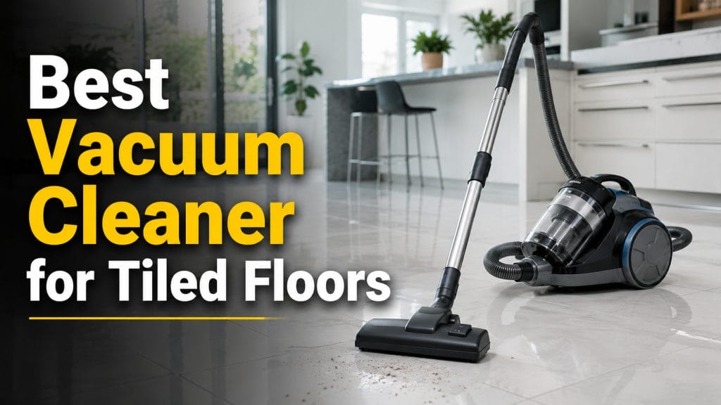 best vacuum cleaner for tiled floors